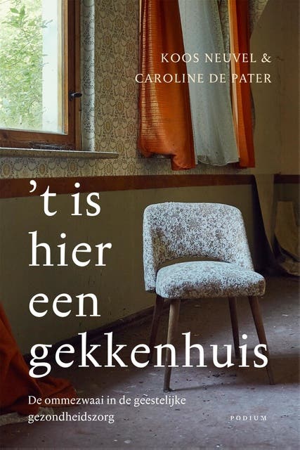 't Is hier een gekkenhuis: De ommezwaai in de geestelijke gezondheidszorg