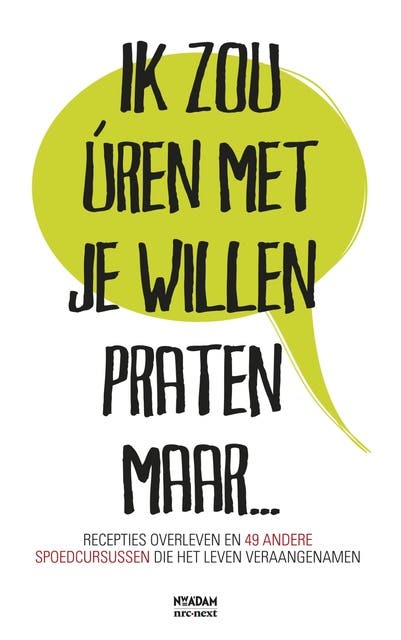Ik zou úren met je willen praten maar...: recepties overleven en 49 andere spoedcursussen die het leven veraangenamen