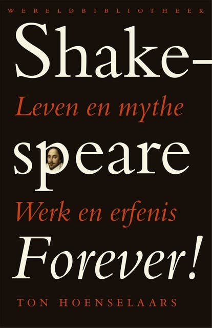 Shakespeare forever!: leven en mythe. werk en erfenis