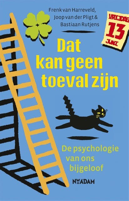Dat kan geen toeval zijn: de psychologie van ons bijgeloof
