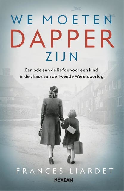 We moeten dapper zijn: Een ode aan de liefde voor een kind in de chaos van de Tweede Wereldoorlog