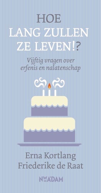 Hoe lang zullen ze leven!?: vijftig vragen over erfenis en nalatenschap