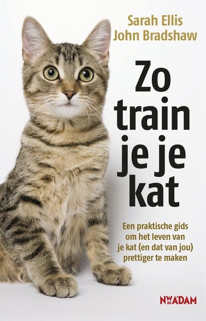 Zo train je je kat: een praktische gids om het leven van je kat (en dat van jou) prettiger te maken