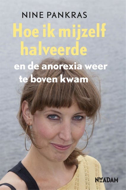 Hoe ik mijzelf halveerde: en de anorexia weer te boven kwam