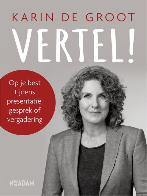 Vertel!: op je best tijdens presentatie, gesprek of vergadering