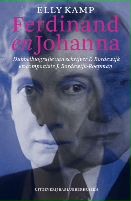 Ferdinand en Johanna: dubbelbiografie van schrijver F. Bordewijk en componiste J. Bordewijk-Roepman