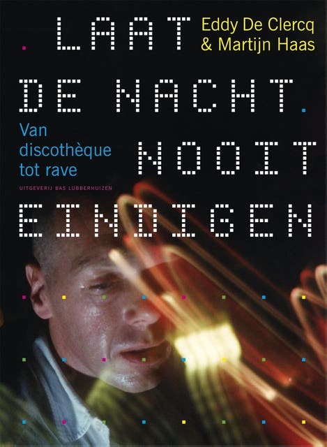 Laat de nacht nooit eindigen: van discothèque tot rave