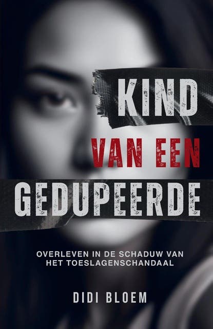 Kind van een gedupeerde: Overleven in de schaduw van het toeslagenschandaal