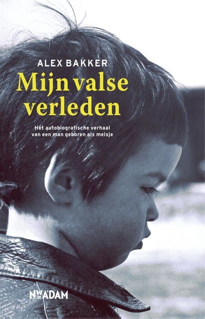 Mijn valse verleden: het autobiografische verhaal van een man geboren als meisje