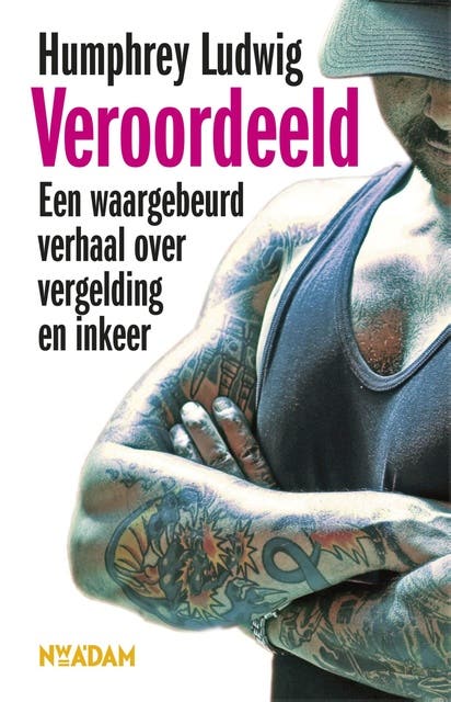 Veroordeeld: een waargebeurd verhaal over vergelding en inkeer