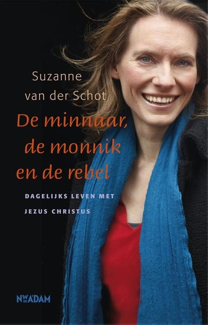 De minnaar, de monnik en de rebel: dagelijks leven met Jezus Christus