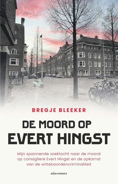 De moord op Evert Hingst: Mijn spannende zoektocht naar de moord op consigliere Evert Hingst en de opkomst van de witteboordencriminaliteit