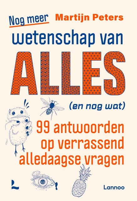 Nog meer wetenschap van alles (en nog wat): 99 antwoorden op verrassend alledaagse vragen