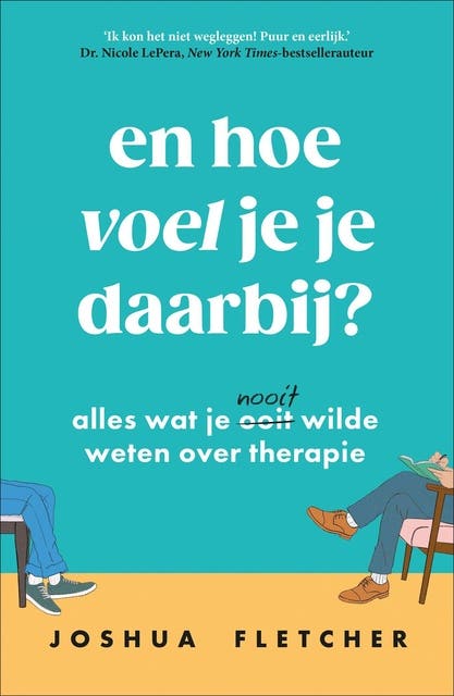En hoe voel je je daarbij?: Alles wat je ooit/nooit wilde weten over therapie
