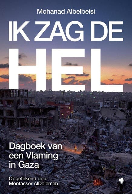 Ik zag de hel: Dagboek van een Vlaming in Gaza