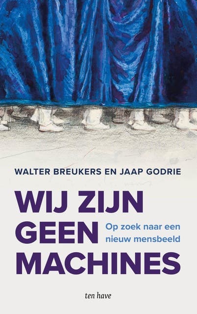 Wij zijn geen machines: Op zoek naar een nieuw mensbeeld