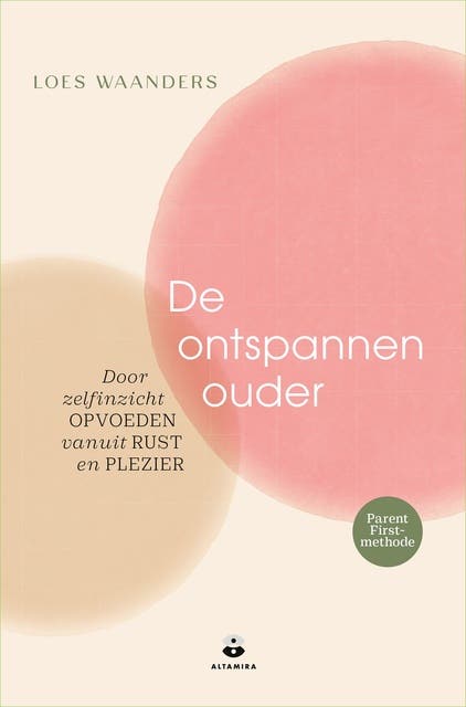 De ontspannen ouder: Door zelfinzicht opvoeden vanuit rust en plezier