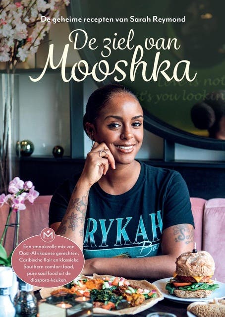 De ziel van Mooshka: De geheime recepten van Sarah Reymond: een smaakvolle mix van Oost-Afrikaanse gerechten, Caribische flair en klassieke Southern c
