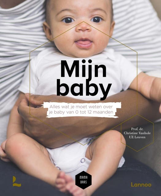 Mijn baby: Alles wat je moet weten over je baby van 0 tot 12 maanden