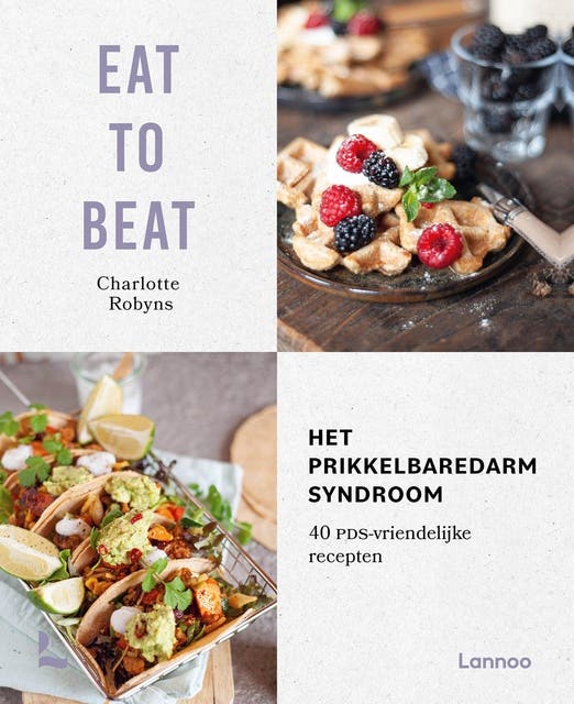 Eat to beat: het prikkelbare darmsyndroom: 40 PDS-vriendelijke recepten