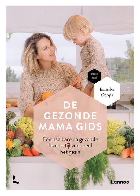 De gezonde mama gids: Een haalbare en gezonde levensstijl voor heel het gezin