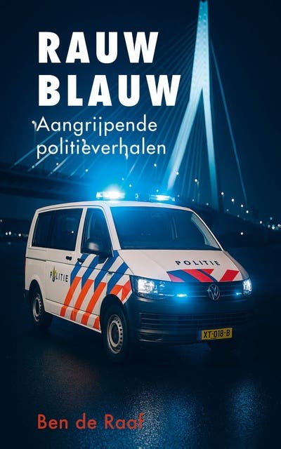 Rauw blauw: Aangrijpende politieverhalen