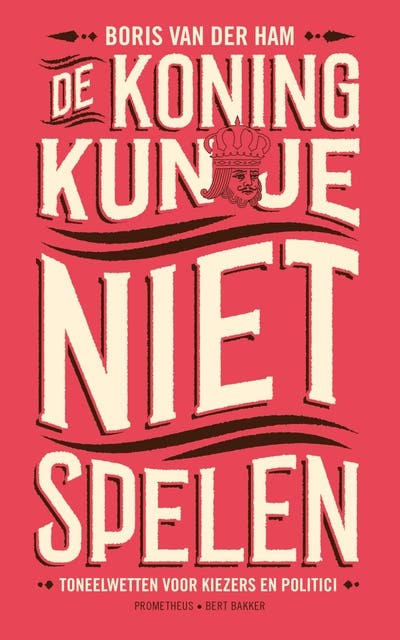 De koning kun je niet spelen: toneelwetten voor kiezers en politici