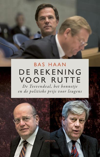 De rekening voor Rutte: de Teevendeal, het bonnetje en de politieke prijs voor leugens