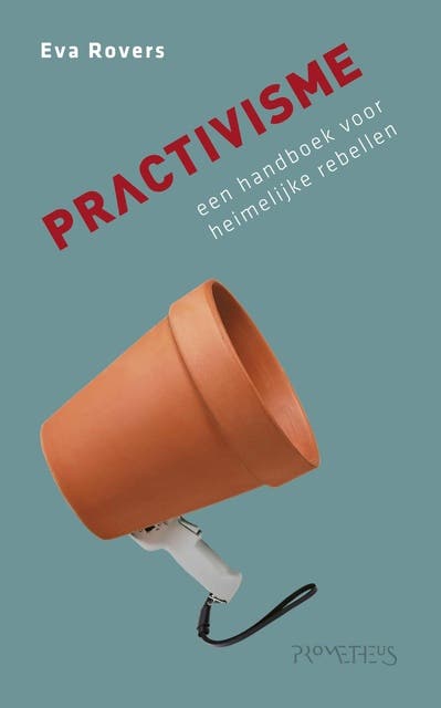 Practivisme: Een handboek voor heimelijke rebellen