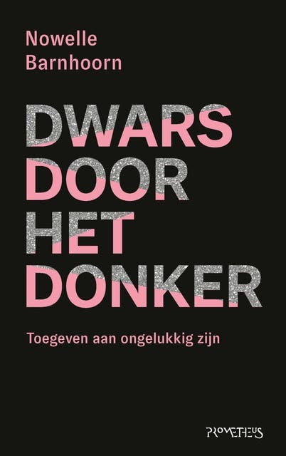 Dwars door het donker: Toegeven aan ongelukkig zijn