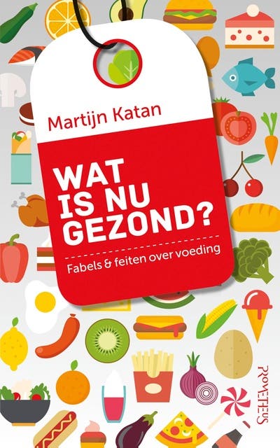 Wat is nu gezond?: Fabels & feiten over voeding