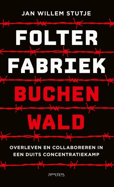 Folterfabriek Buchenwald: Overleven en collaboreren in een Duits concentratiekamp