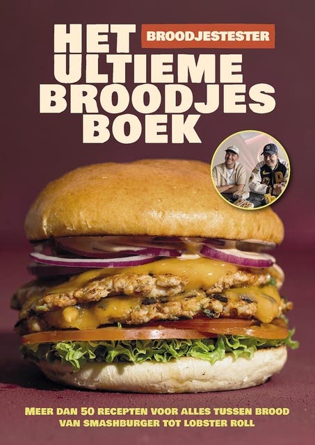 Het ultieme broodjesboek: Meer dan 50 recepten voor alles tussen brood - van smashburger tot lobster roll