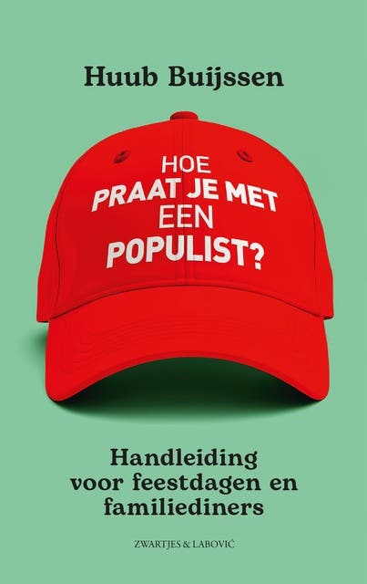 Hoe praat je met een populist?: Handleiding voor feestdagen, familiediners en vrijmibo's