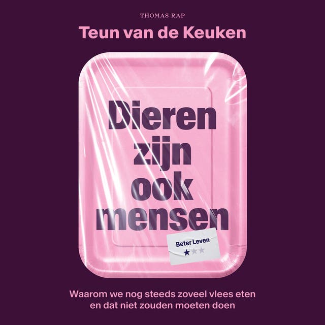 Dieren zijn ook mensen: Waarom we nog steeds zoveel vlees eten en dat niet zouden moeten doen