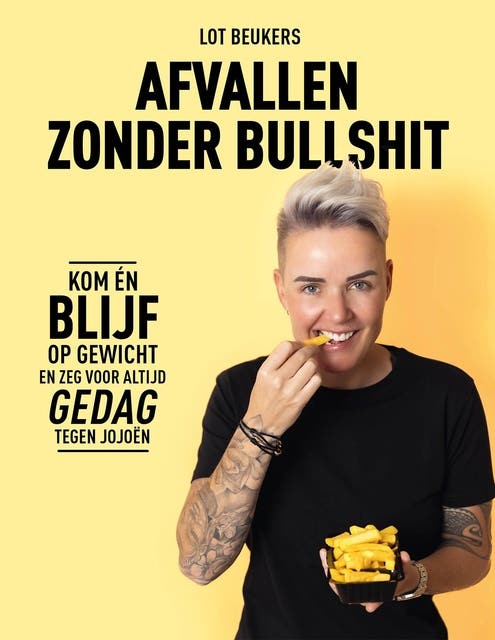 Afvallen zonder bullshit: Leer zelf hoe je op gewicht komt én blijft en zeg voor altijd dag tegen jojoën