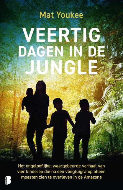 Veertig dagen in de jungle: Het ongelooflijke, waargebeurde verhaal van vier kinderen die na een vliegtuigramp alleen moesten zien te overleven in de