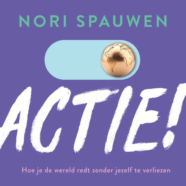 Actie!: Hoe je de wereld redt zonder jezelf te verliezen