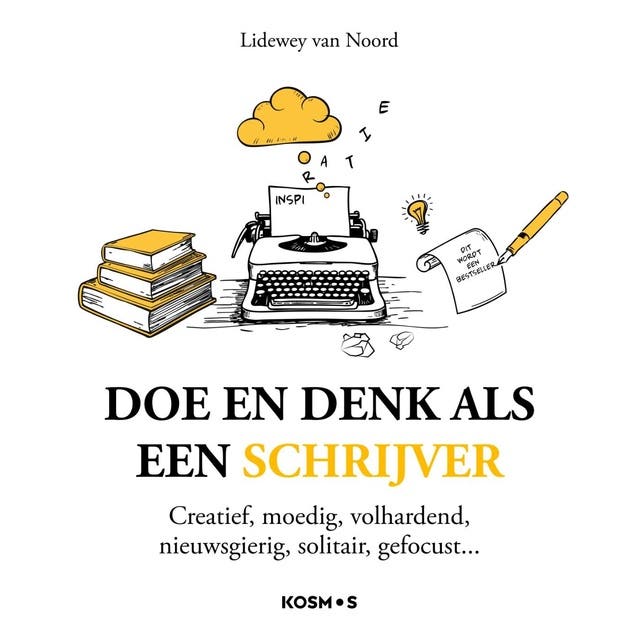 Doe en denk als een schrijver: Creatief, moedig, volhardend, nieuwsgierig, solitair, gefocust