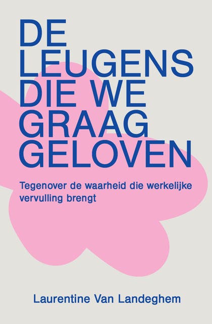 De leugens die we graag geloven: Tegenover de waarheid die werkelijke vervulling brengt