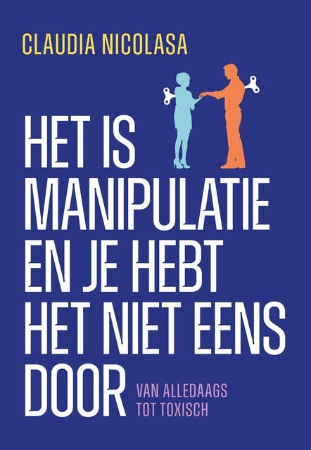 Het is manipulatie en je hebt het niet eens door: Van alledaags tot toxisch
