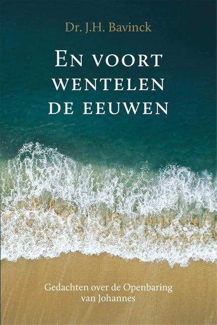 En voort wentelen de eeuwen: Gedachten over de Openbaring van Johannes