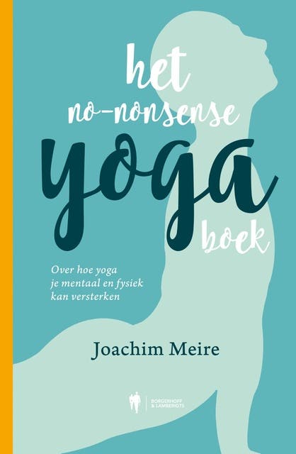 Het no-nonsense yogaboek: Over hoe yoga je mentaal en fysiek kan versterken