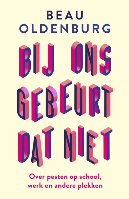 Bij ons gebeurt dat niet: Over pesten op school, werk en andere plekken