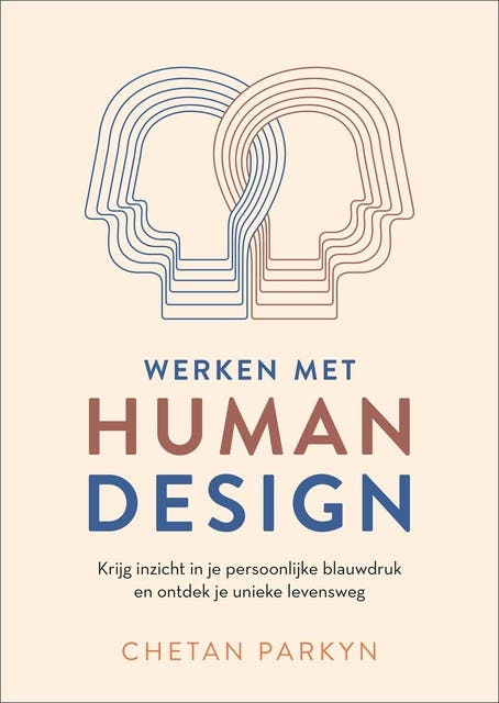 Werken met human design: Krijg inzicht in je persoonlijke blauwdruk en ontdek je unieke levensweg