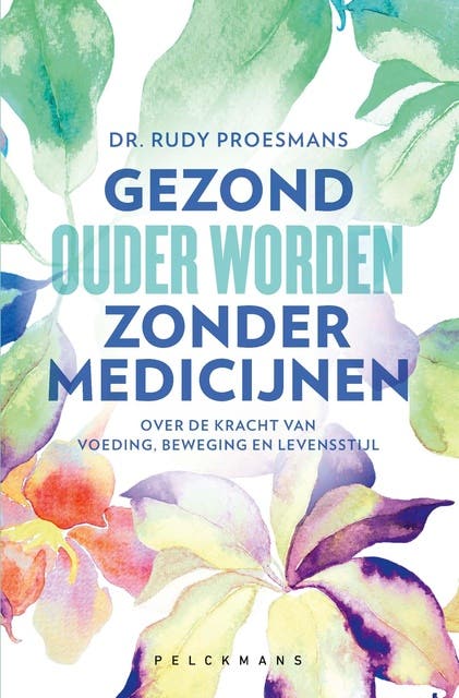 Gezond ouder worden zonder medicijnen: Over de kracht van voeding, beweging en levensstijl