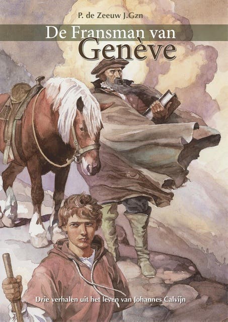 De Fransman van Genevé: Drie verhalen uit het leven van Johannes Calvijn