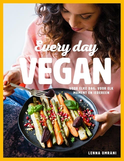 Every Day Vegan: Voor elke dag, voor elk moment en iedereen