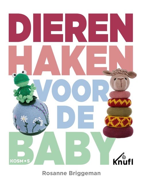 Dieren haken voor de baby: Haakpatronen voor vrolijke setjes babyspeelgoed