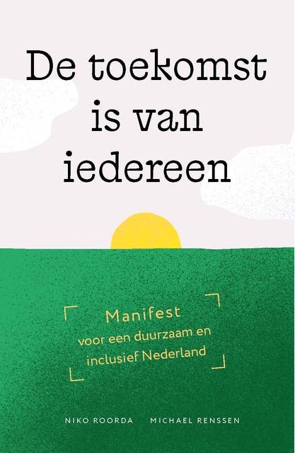 De toekomst is van iedereen: Manifest voor een duurzaam en inclusief Nederland